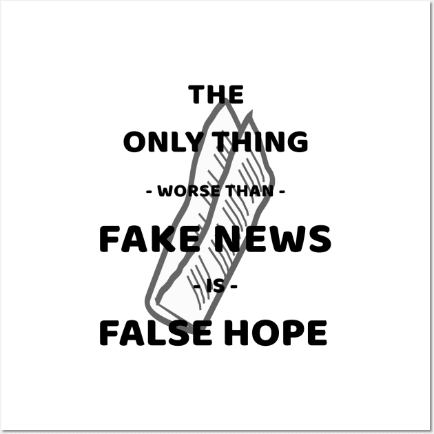 The Only Thing Worse Than Fake News Is False Hope Wall Art by Journees